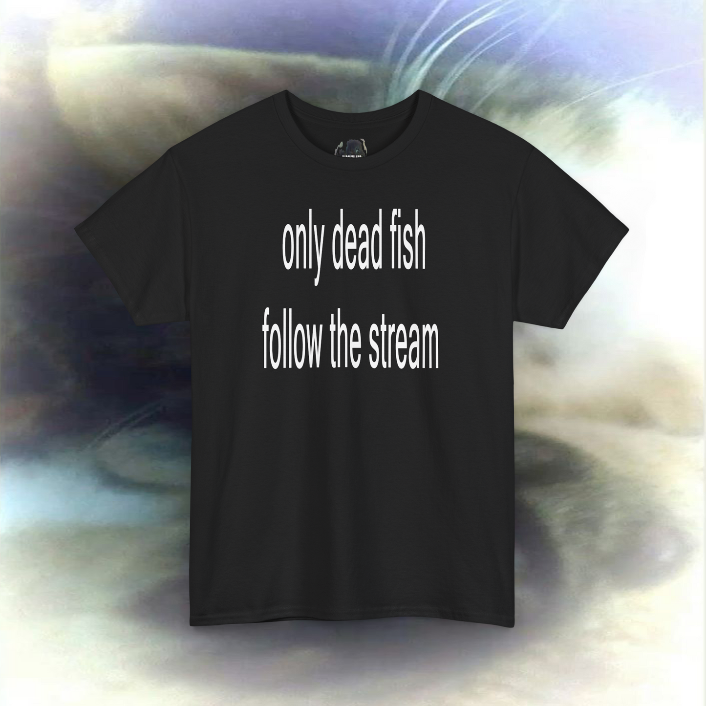 'only dead fish follow the stream' T-shirts