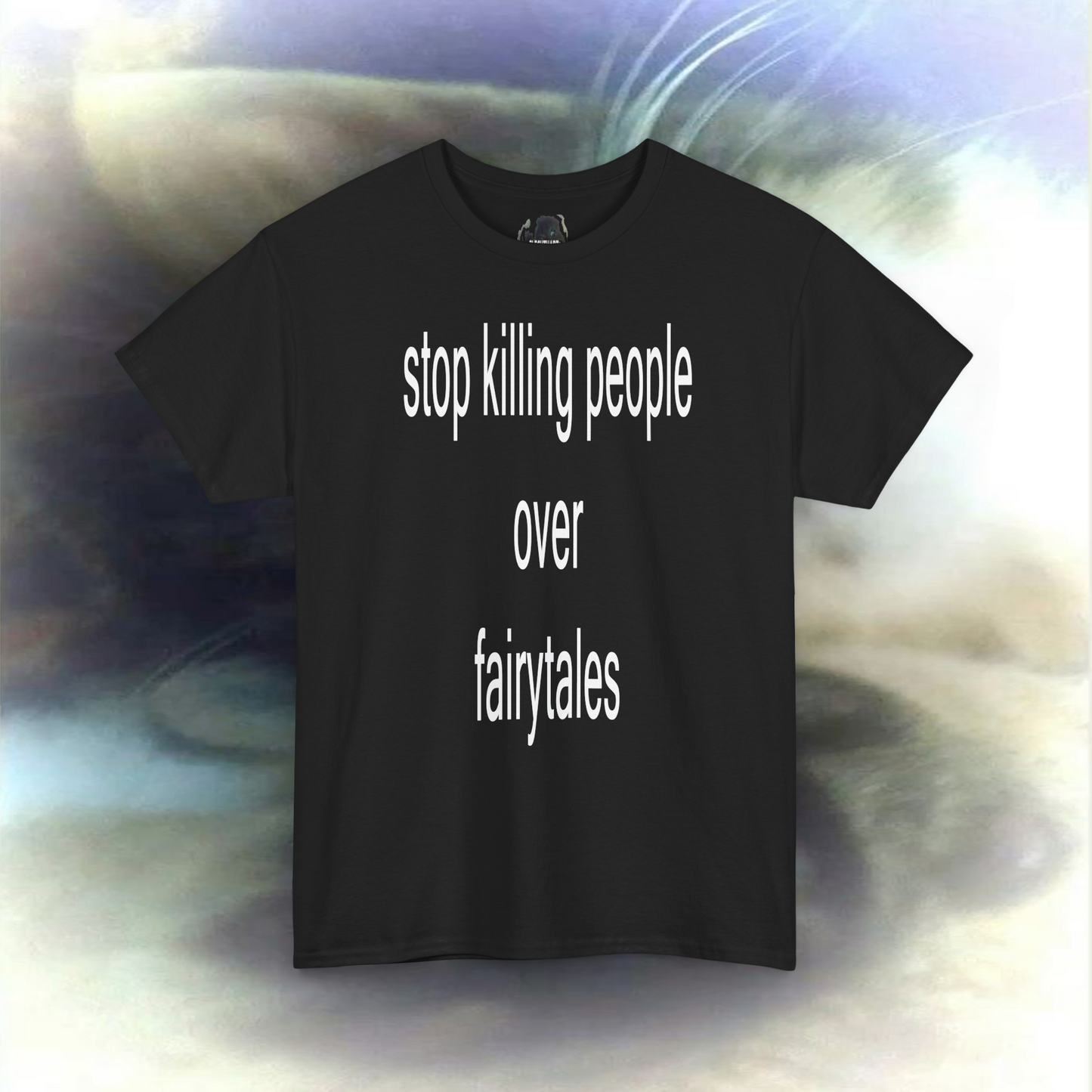'stop killing people over fairytales' T-shirt