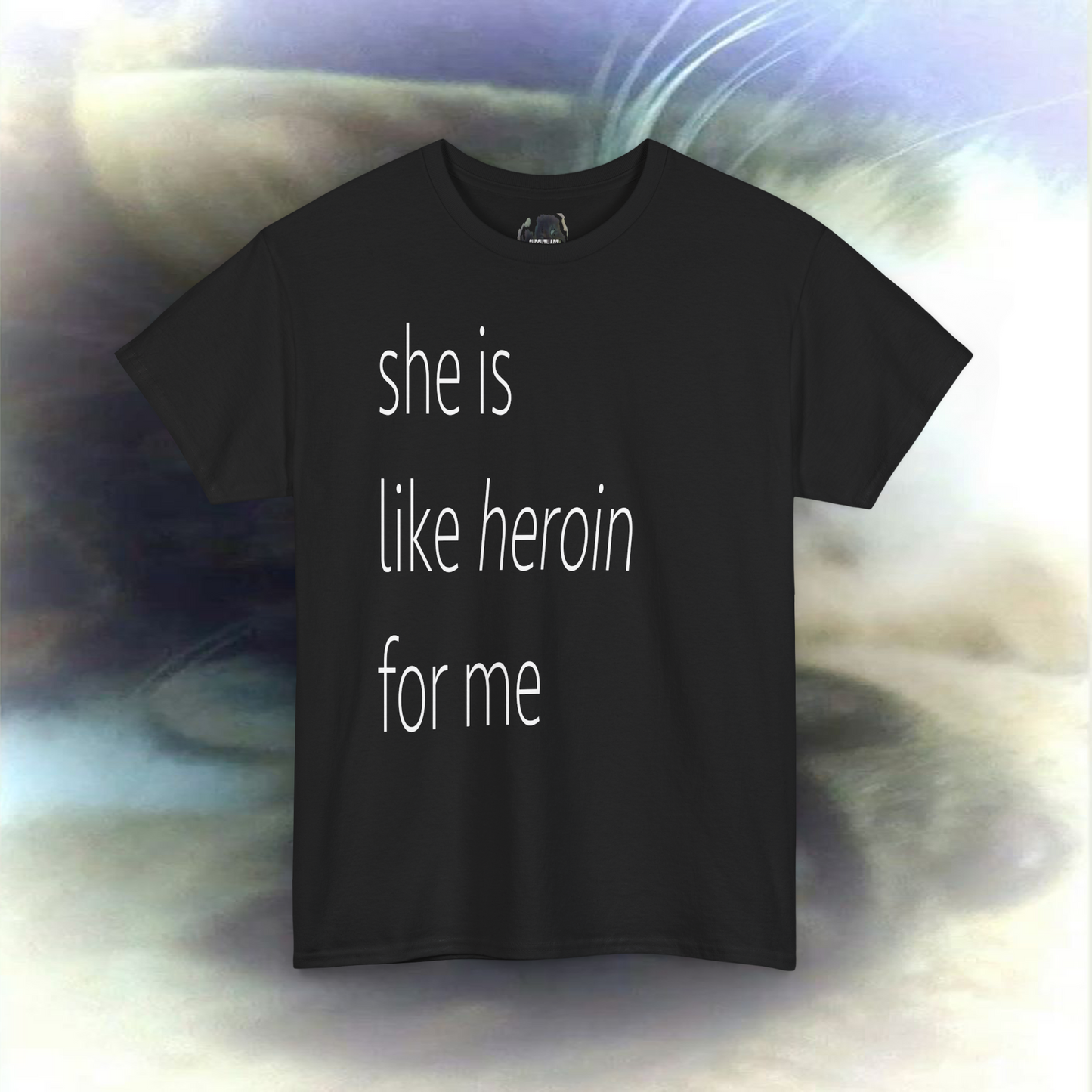 'she is like heroin for me' T-shirt