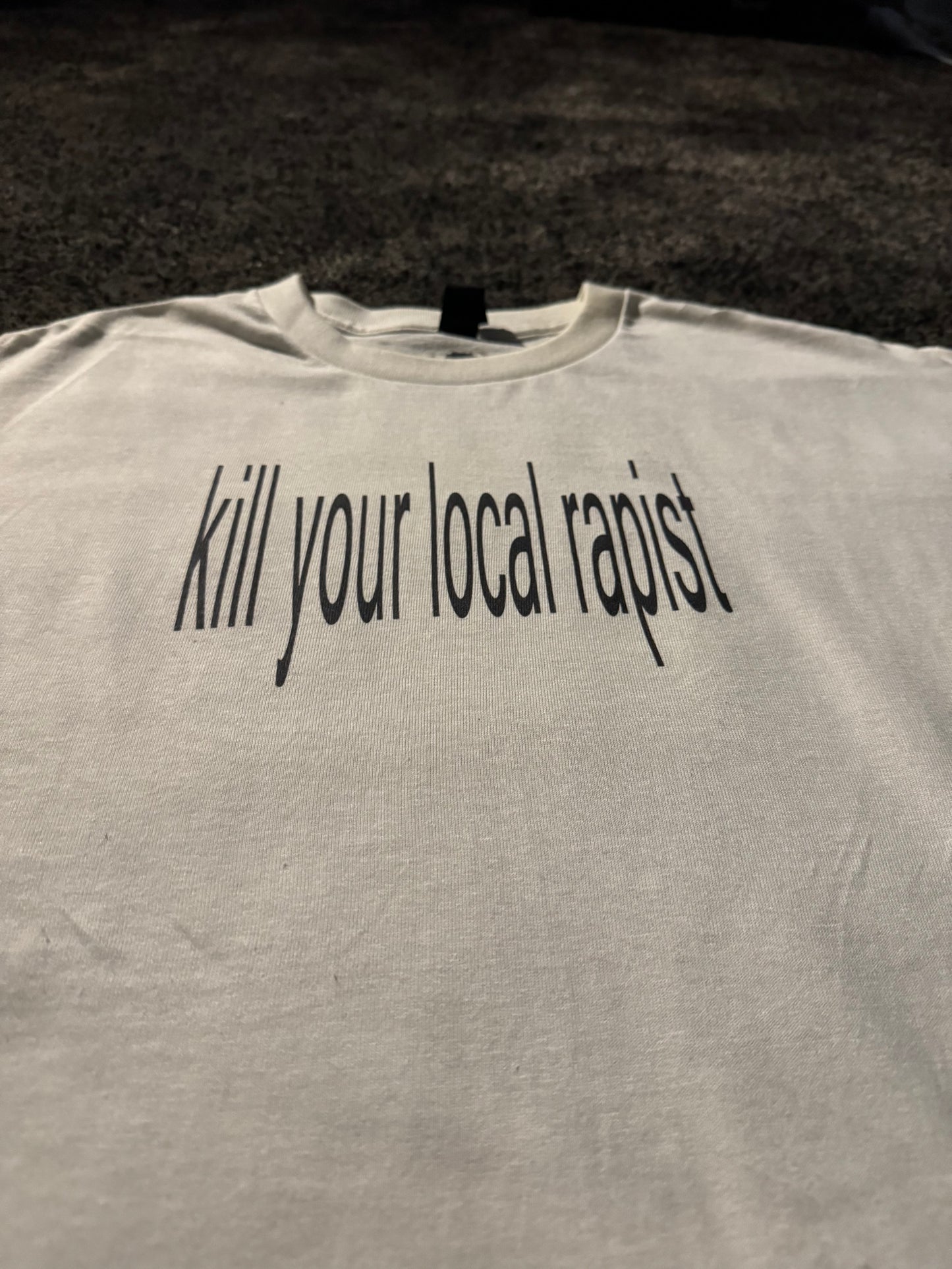'kill your local rapist' T-shirt