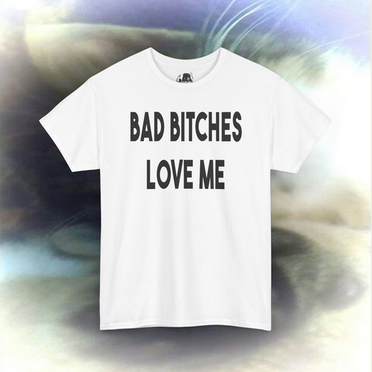 'BAD BITCHES LOVE ME' T-shirt